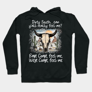 Dirty South, Can Y'all Really Feel Me East Coast, Feel Me, West Coast, Feel Me Cactus Deserts Bull Hoodie